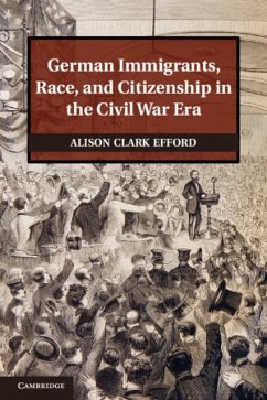 German Immigrants, Race, and Citizenship in the Civil War Era (eBook, PDF) - Efford, Alison Clark
