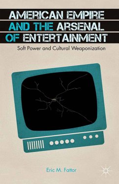 American Empire and the Arsenal of Entertainment (eBook, PDF) - Fattor, E.