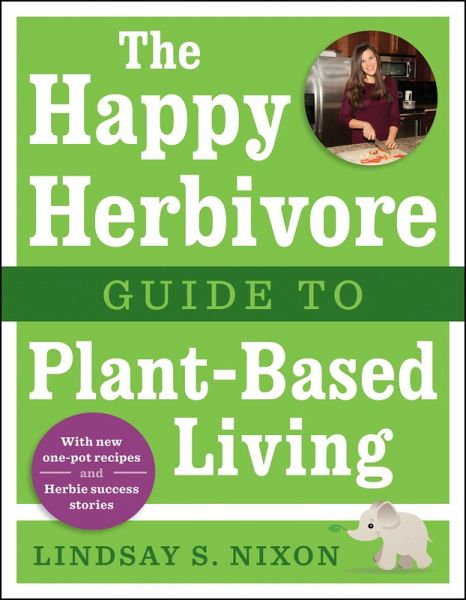 The Happy Herbivore Guide to Plant-Based Living (eBook, ePUB) The Happy Herbivore Guide to Plant-Based Living (eBook, ePUB)