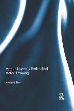 Arthur Lessac's Embodied Actor Training (eBook, PDF) - Hurt, Melissa Arthur Lessac's Embodied Actor Training (eBook, PDF) - Hurt, Melissa