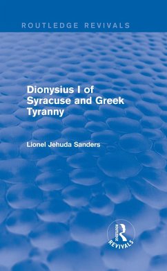 Dionysius I of Syracuse and Greek Tyranny (Routledge Revivals) (eBook, ePUB) - Sanders, Lionel Jehuda
