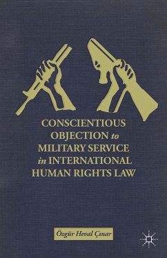 Conscientious Objection to Military Service in International Human Rights Law (eBook, PDF) - Ç?nar, Ö.