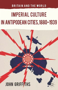 Imperial Culture in Antipodean Cities, 1880-1939 (eBook, PDF) - Griffiths, J.