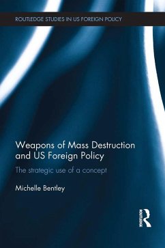 Weapons of Mass Destruction and US Foreign Policy (eBook, ePUB) - Bentley, Michelle
