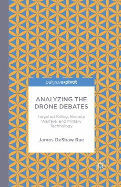 Analyzing the Drone Debates: Targeted Killing, Remote Warfare, and Military Technology (eBook, PDF) - DeShaw Rae, James