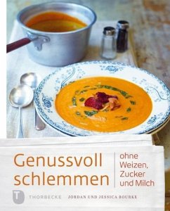 Genussvoll schlemmen ohne Weizen, Zucker und Milch - Bourke, Jordan;Bourke, Jessica