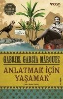 Anlatmak Icin Yasamak - Garcia Marquez, Gabriel