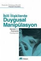 Ikili Iliskilerde Duygusal Manipülasyon - Chapaux-Morelli, Pascale; Couderc, Pascal