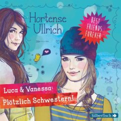 Luca & Vanessa: Plötzlich Schwestern! / Best Friends Forever Bd.2 (2 Audio-CDs) - Ullrich, Hortense