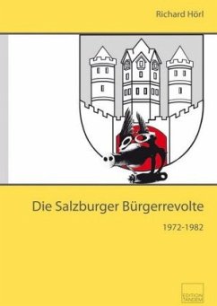 Die Salzburger Bürgerrevolte 1972-1982 - Hörl, Richard