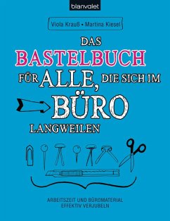 Das Bastelbuch für alle, die sich im Büro langweilen (eBook, ePUB) - Krauß, Viola; Kiesel, Martina