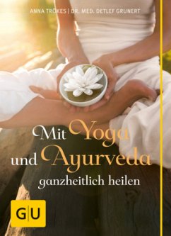 Mit Yoga und Ayurveda ganzheitlich heilen - Trökes, Anna;Grunert, Detlef