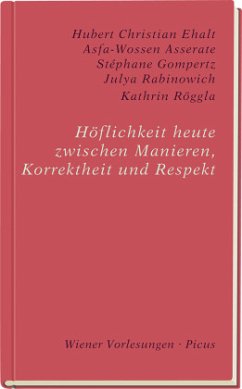 Höflichkeit heute. Zwischen Manieren, Korrektheit und Respekt - Ehalt, Hubert Christian;Rabinowich, Julya;Asserate, Asfa-Wossen