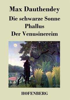 Die schwarze Sonne / Phallus / Der Venusinereim - Max Dauthendey