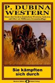 P. Dubina Western, Bd. 17: Sie kämpften sich durch (eBook, ePUB) P. Dubina Western, Bd. 17: Sie kämpften sich durch (eBook, ePUB)