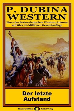 P. Dubina Western, Bd. 18: Der letzte Aufstand (eBook, ePUB) - Dubina, Peter