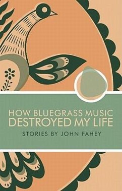 How Bluegrass Music Destroyed My Life - Fahey, John