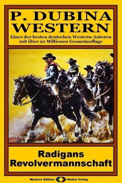 P. Dubina Western, Bd. 16: Radigans Revolvermannschaft (eBook, ePUB) - Dubina, Peter