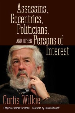 Assassins, Eccentrics, Politicians, and Other Persons of Interest - Wilkie, Curtis