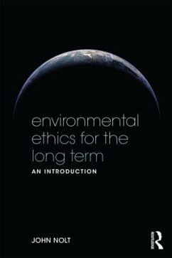 Environmental Ethics for the Long Term - Nolt, John
