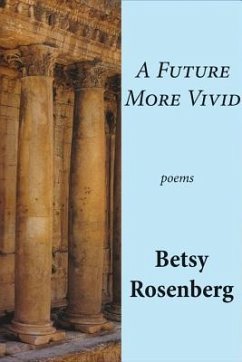 A Future More Vivid: Selected Poems - Rosenberg, Betsy