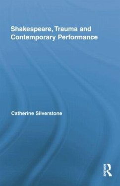 Shakespeare, Trauma and Contemporary Performance - Silverstone, Catherine