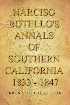 Narciso Botello's Annals of Southern California 1833 - 1847 - Dickerson, Brent C.