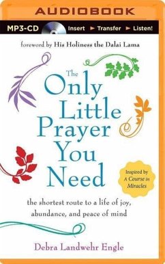 The Only Little Prayer You Need: The Shortest Route to a Life of Joy, Abundance, and Peace of Mind - Engle, Debra Landwehr