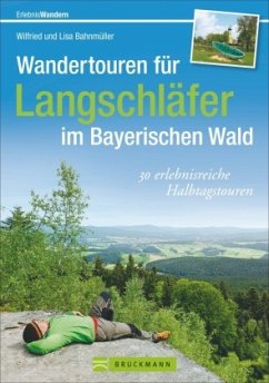 Wandertouren für Langschläfer im Bayerischen Wald - Bahnmüller, Wilfried und Lisa