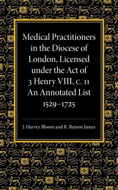 Medical Practitioners in the Diocese of London, Licensed Under the Act of 3 Henry VIII, C. II - Harvey Bloom, J.; Rutson James, R.