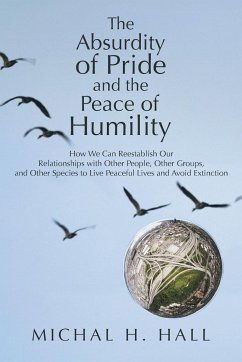 The Absurdity of Pride and the Peace of Humility - Hall, Michal H.