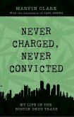 Never Charged, Never Convicted: The Autobiography of a Boston Drug Dealer