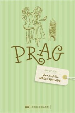 Der perfekte Mädelsurlaub Prag - Kohl, Margit