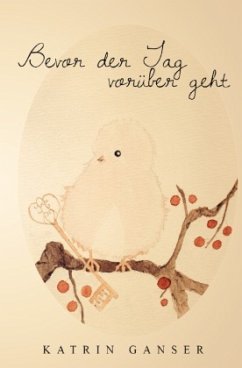 Bevor der Tag vorüber geht - Ganser, Katrin