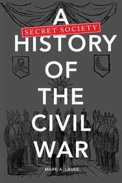 A Secret Society History of the Civil War - Lause, Mark A.
