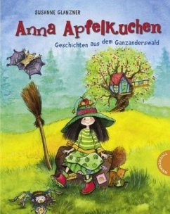 Anna Apfelkuchen, Geschichten aus dem Ganzanderswald - Glanzner, Susanne