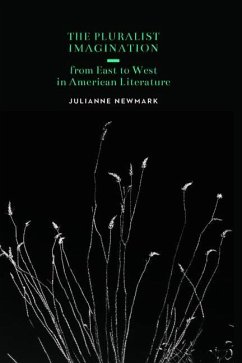 The Pluralist Imagination from East to West in American Literature - Newmark, Julianne