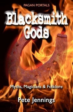 Blacksmith Gods: Myths, Magicians & Folklore - Jennings, Pete