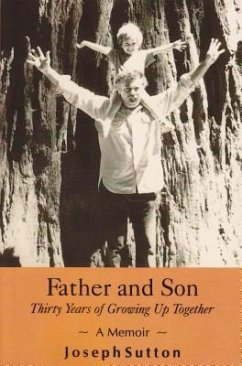 Father and Son: Thirty Years of Growing Up Together - A Memoir - Sutton, Joseph