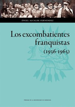 Los excombatientes franquistas, 1936-1965 - Alcalde Fernández, Ángel
