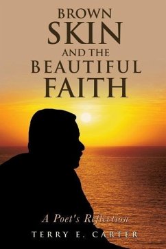 Brown Skin and the Beautiful Faith: A Poet's Reflection - Carter, Terry E.
