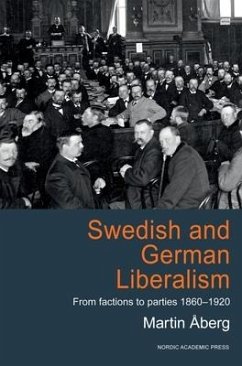 Swedish and German Liberalism: From Factions to Parties 1860-1920 - Åberg, Martin