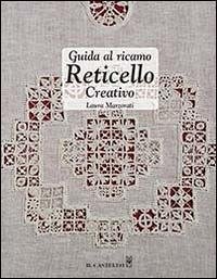 Guida al ricamo reticello creativo - Marzorati, Laura