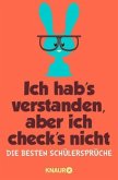 Ich hab's verstanden, aber ich check's nicht Ich hab's verstanden, aber ich check's nicht