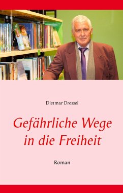 Gefährliche Wege in die Freiheit - Dressel, Dietmar