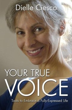Your True Voice: Tools to Embrace a Fully-Expressed Life - Ciesco, Dielle
