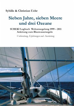 Sieben Jahre, sieben Meere und drei Ozeane - Uehr, Sybille und Christian