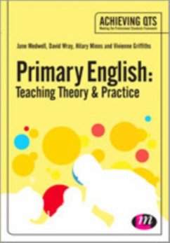 Primary English: Teaching Theory and Practice - Medwell, Jane A.; Wray, David; Minns, Hilary