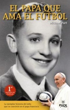 El Papa Que ama el Futbol: La Ejemplar Historia del Nino Que Se Convirtio en el Papa Francisco - Part, Michael