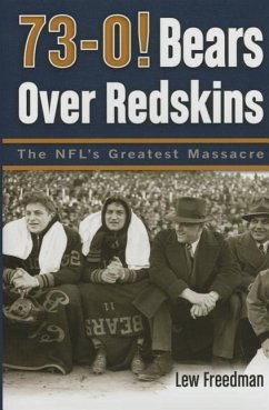 73-0! Bears Over Redskins: The NFL's Greatest Massacre - Freedman, Lew